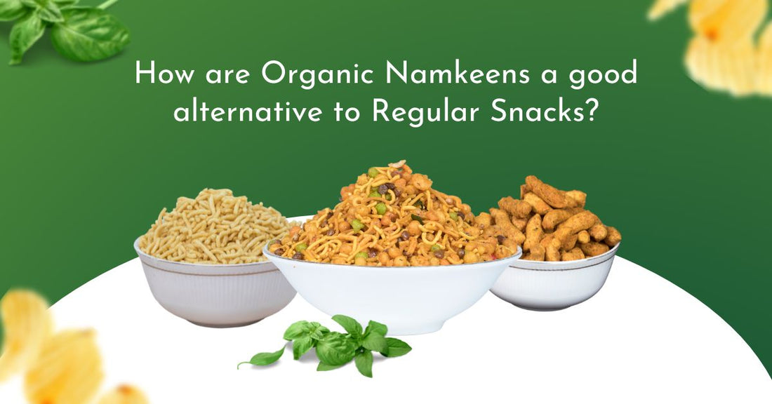 How is Organic Namkeens a Good Alternative to Regular Snacks?