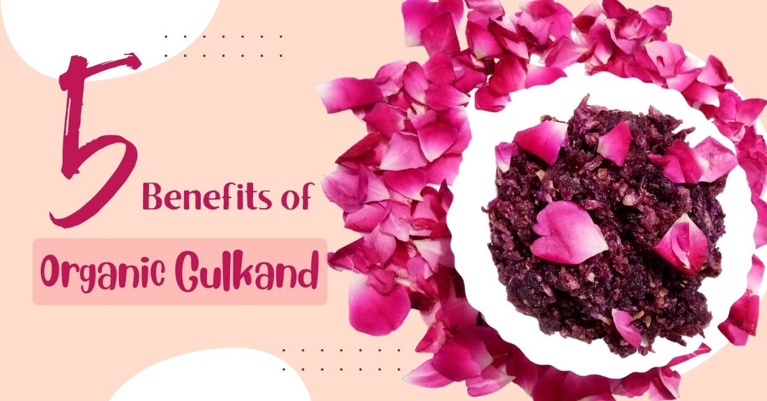 5 benefits of Organic Gulkand