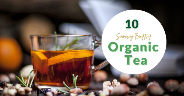 10 Surprising Benefits of Organic Tea for Your Kitchen