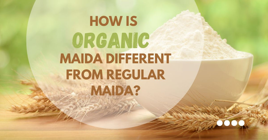 How is organic Maida different from regular maida?